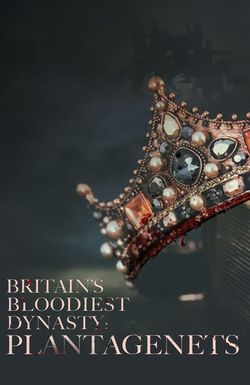 Britain's Bloodiest Dynasty: The Plantagenets