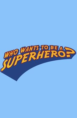 Who Wants to Be a Superhero?