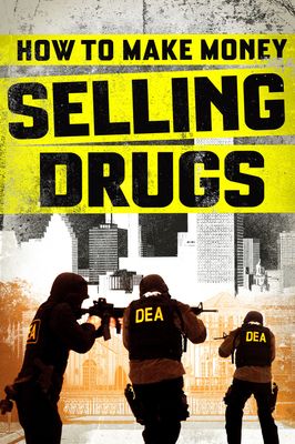 How to Make Money Selling Drugs