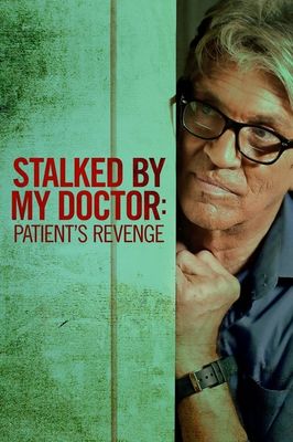 Stalked by My Doctor: Patient's Revenge