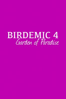 BIRDEMIC 4: Garden of Paradise