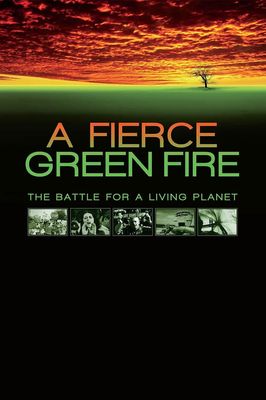 A Fierce Green Fire: The Battle for A Living Planet