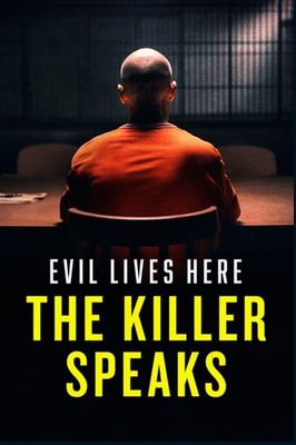 Evil Lives Here: The Killer Speaks