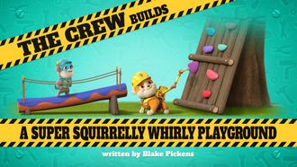 Episode 15 The Crew Builds a Super Squirrelly Whirly Playground