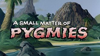 Episode 13 A Small Matter of Pygmies