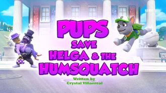 Episode 9 Pups Save Helga & the Humsquatch