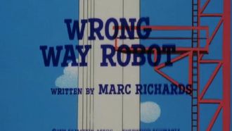 Episode 5 Wrong Way Robot/Yeah, Would You Want Your Sister to Marry One?