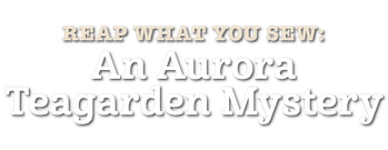 Reap What You Sew: An Aurora Teagarden Mystery