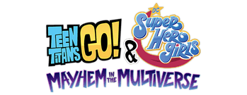 Teen Titans Go! & DC Super Hero Girls: Mayhem in the Multiverse