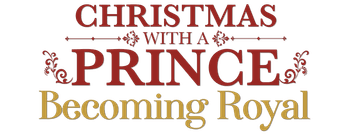 Christmas with a Prince: Becoming Royal