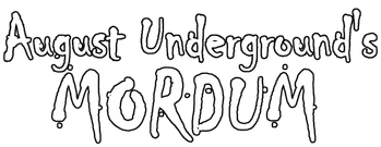 August Underground's Mordum