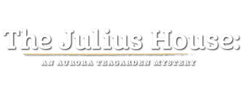 The Julius House: An Aurora Teagarden Mystery