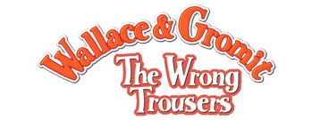 Wallace & Gromit: The Wrong Trousers