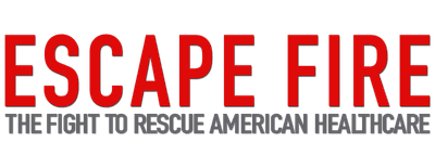 Escape Fire: The Fight to Rescue American Healthcare logo