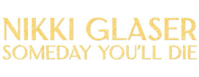 Nikki Glaser: Someday You'll Die logo