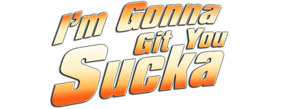 I'm Gonna Git You Sucka logo