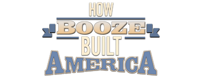 How Booze Built America logo