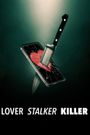 Lover, Stalker, Killer