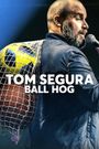 Tom Segura: Ball Hog