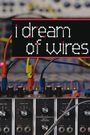 I Dream of Wires