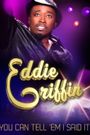 Eddie Griffin: You Can Tell 'Em I Said It!