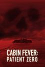 Cabin Fever: Patient Zero