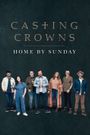 Casting Crowns: Home by Sunday