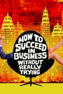 How to Succeed in Business Without Really Trying