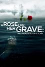 A Rose for Her Grave: The Randy Roth Story