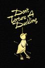 Don't Torture a Duckling