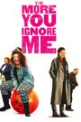 The More You Ignore Me