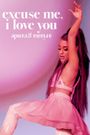 Ariana Grande: Excuse Me, I Love You