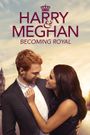 Harry & Meghan: Becoming Royal