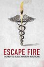 Escape Fire: The Fight to Rescue American Healthcare