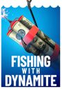 Fishing with Dynamite