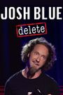 Josh Blue: Delete