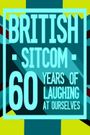 British Sitcom: 60 Years of Laughing at Ourselves