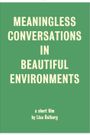 Meaningless Conversations in Beautiful Environments