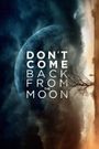 Don't Come Back from the Moon