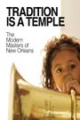 Tradition Is a Temple: The Modern Masters of New Orleans