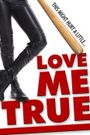 Love Me True