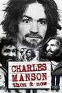 Charles Manson Then and Now