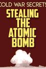 Cold War Secrets: Stealing the Atomic Bomb