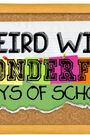 Weird Wild Wonderful Days of School