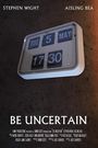 Be Uncertain