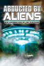 Abducted by Aliens: UFO Encounters of the 4th Kind