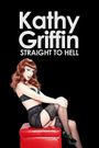 Kathy Griffin: Straight to Hell