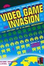 Video Game Invasion: The History of a Global Obsession