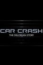 Car Crash: The DeLorean Story