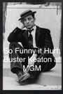 So Funny It Hurt: Buster Keaton & MGM